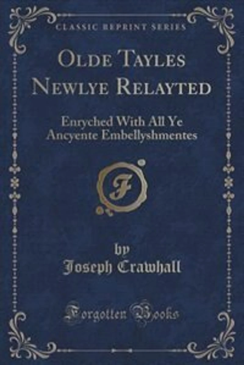 Olde Tayles Newlye Relayted: Enryched With All Ye Ancyente Embellyshmentes (Classic Reprint)