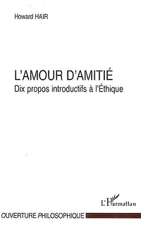 L' amour d'amitié: dix propos introductifs à l'éthique