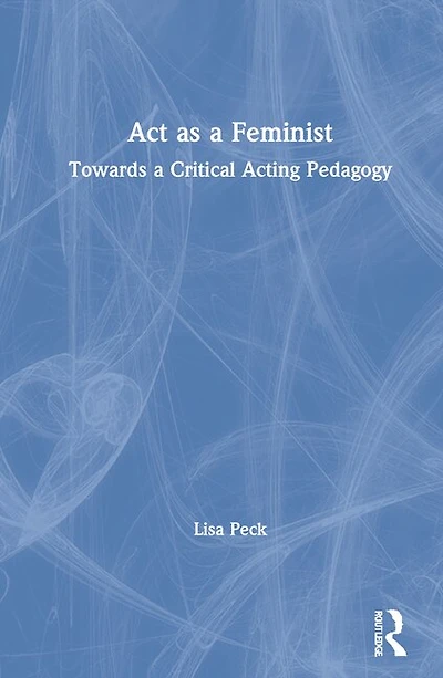 Act as a Feminist: Towards Critical Acting Pedagogy