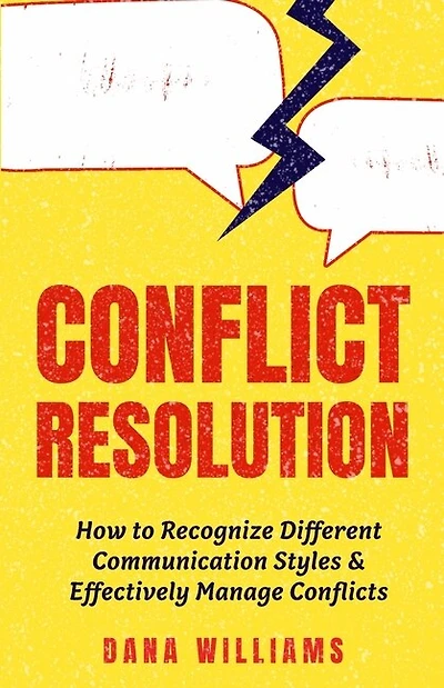 Conflict Resolution: How To Recognize Different Communication Styles & Effectively Manage Conflicts