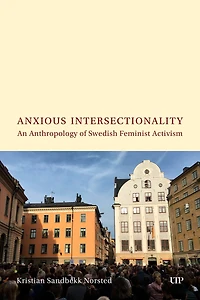 Anxious Intersectionality: An Anthropology of Swedish Feminist Activism