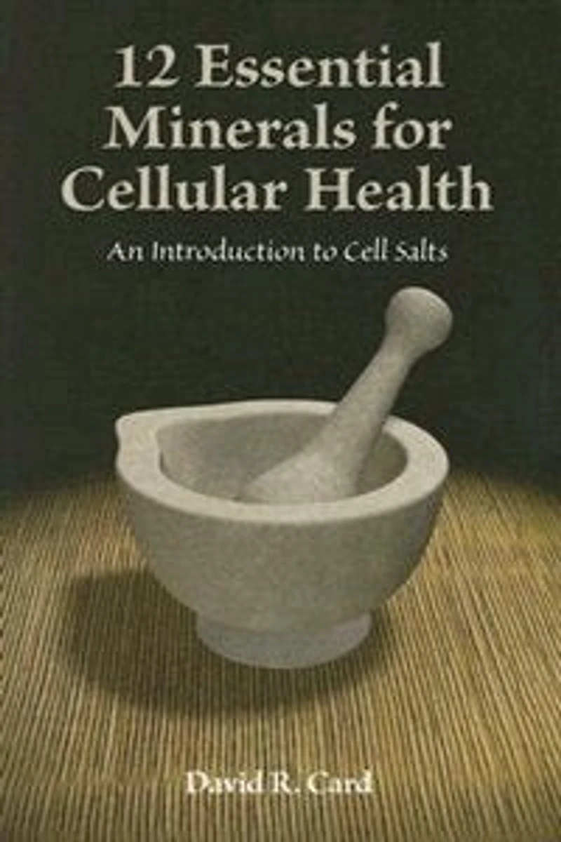 12 Essential Minerals for Cellular Health: An Introduction To Cell Salts