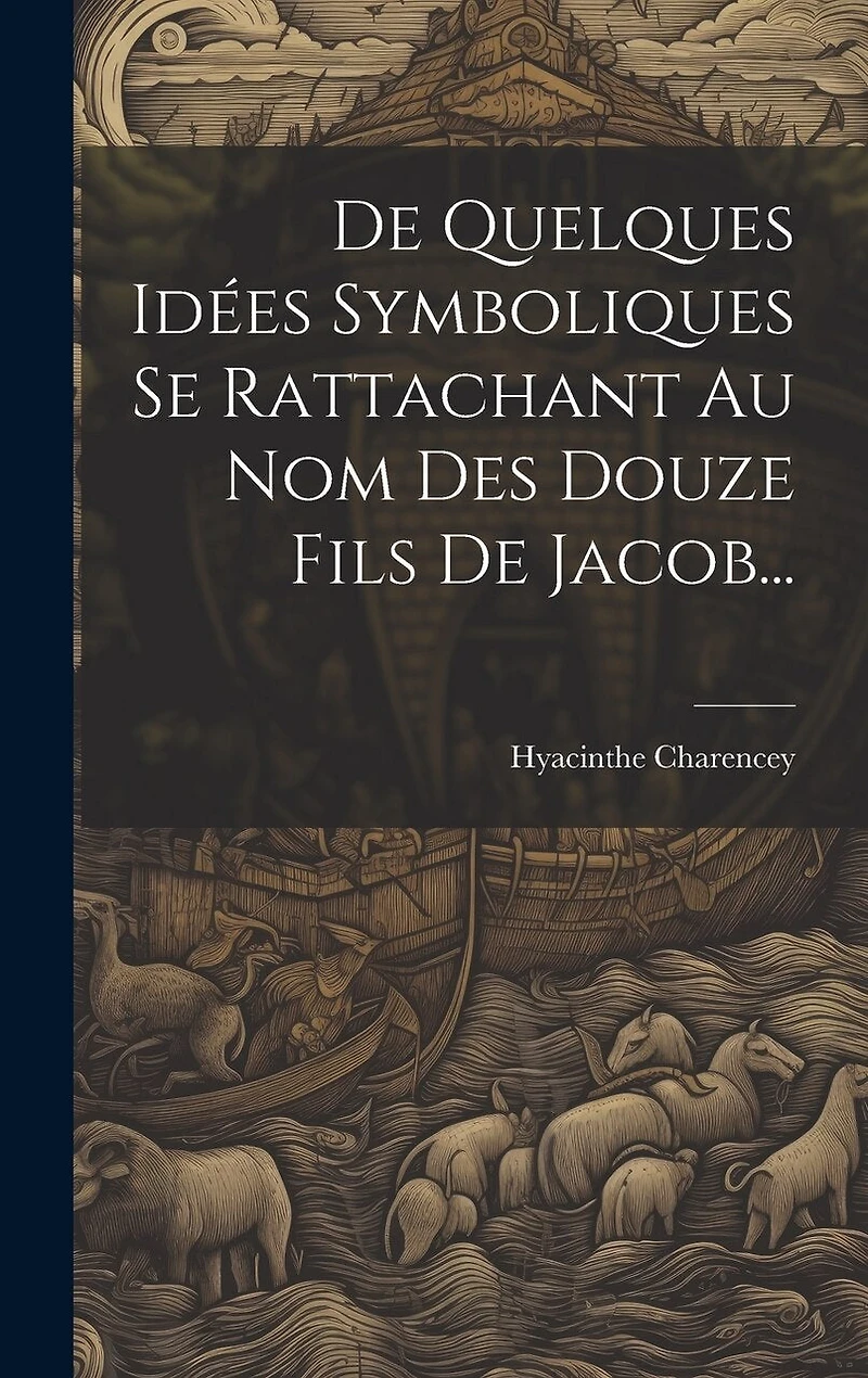 De Quelques Idées Symboliques Se Rattachant Au Nom Des Douze Fils De Jacob...
