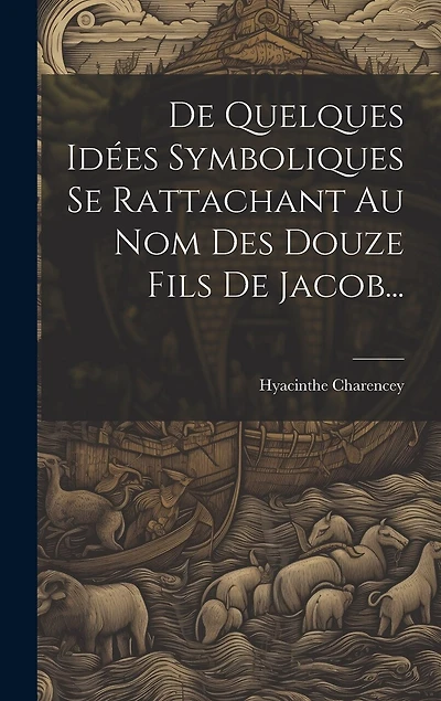 De Quelques Idées Symboliques Se Rattachant Au Nom Des Douze Fils De Jacob...