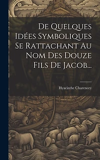 De Quelques Idées Symboliques Se Rattachant Au Nom Des Douze Fils De Jacob...