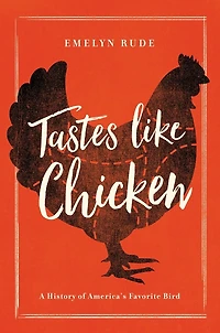 Tastes Like Chicken: A History Of America's Favorite Bird