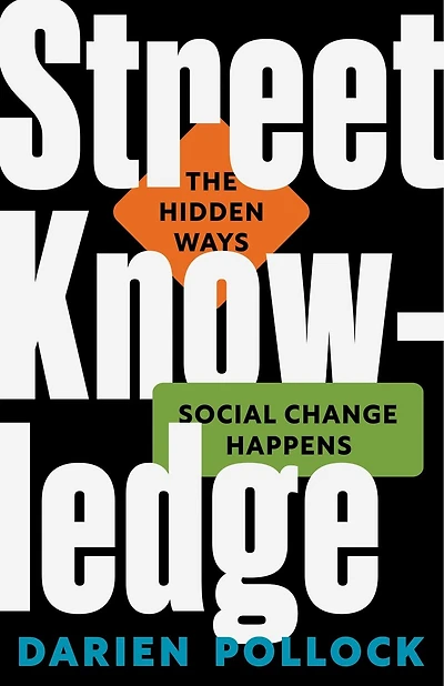 Street Knowledge: The Hidden Ways Social Change Happens