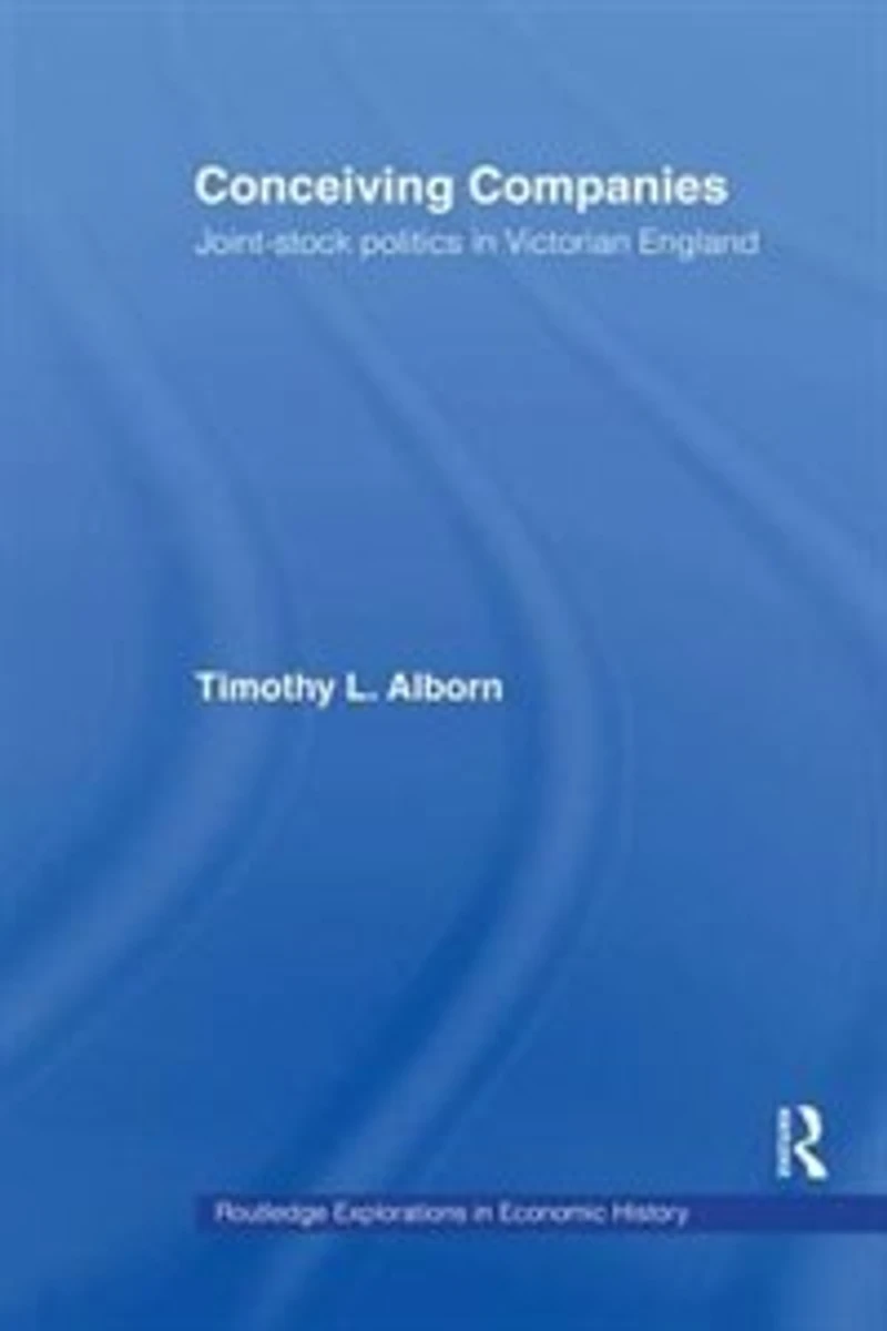 Conceiving Companies: Joint Stock Politics Victorian England
