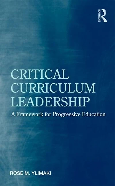 Critical Curriculum Leadership: A Framework for Progressive Education