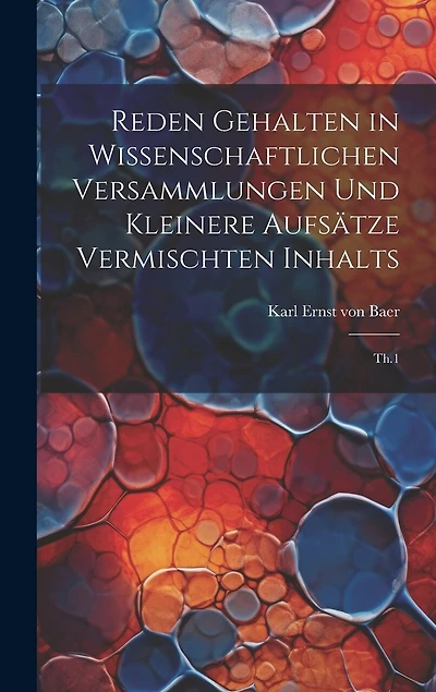 Reden gehalten in wissenschaftlichen Versammlungen und kleinere Aufsätze vermischten Inhalts: Th.1