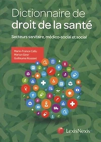 Dictionnaire de droit de la santé: secteurs sanitaire, médico-social et social