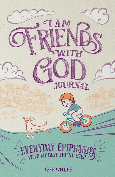 I Am Friends With God Journal: Everyday Epiphanies With My Best Friend Ever