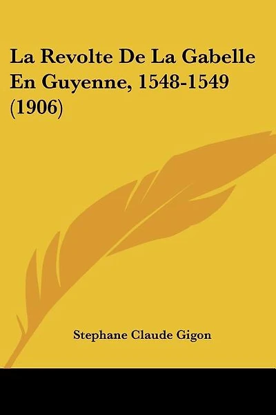 La Revolte De La Gabelle En Guyenne, 1548-1549 (1906)