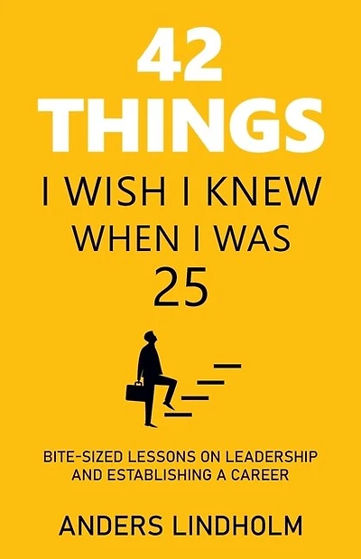 42 Things I Wish Knew When Was 25: Bite-Sized Lessons on Leadership and Establishing a Career