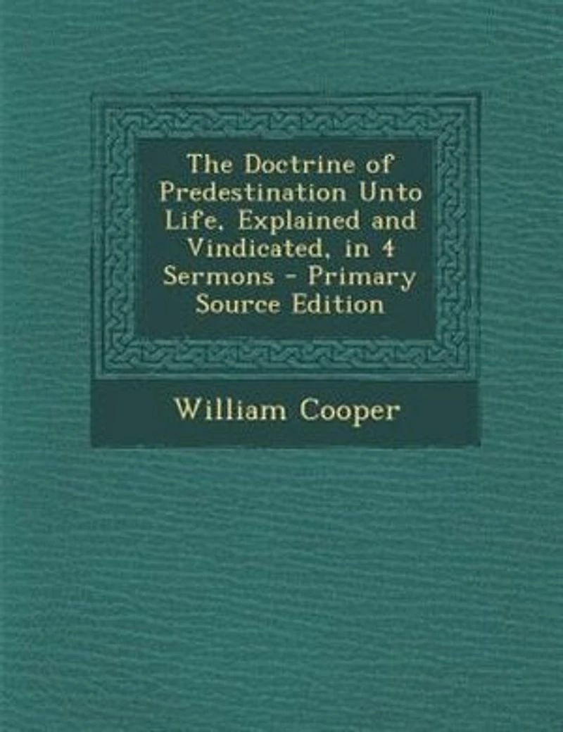 The Doctrine of Predestination Unto Life, Explained and Vindicated, 4 Sermons
