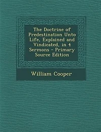 The Doctrine of Predestination Unto Life, Explained and Vindicated, 4 Sermons