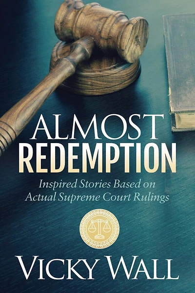 Almost Redemption: Inspired Stories Based On Actual Supreme Court Rulings