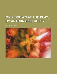 Mrs. Brown at the play, by Arthur Sketchley