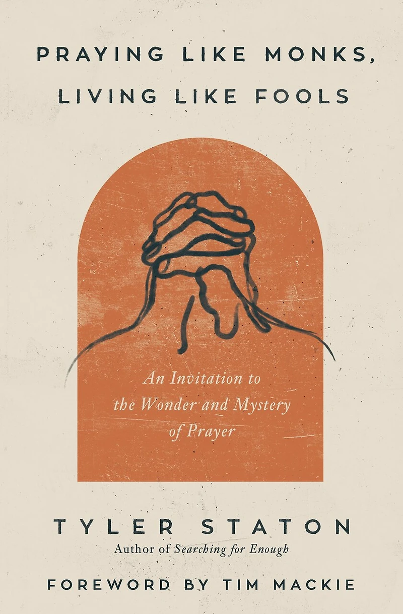 Praying Like Monks, Living Fools Bible Study Guide plus Streaming Video: A on Learning to Pray Jesus
