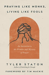 Praying Like Monks, Living Fools Bible Study Guide plus Streaming Video: A on Learning to Pray Jesus