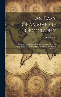 An Easy Grammar of Geography: Intended As a Companion and Introduction to the "geography On a Popular Plan for Schools and Young Persons