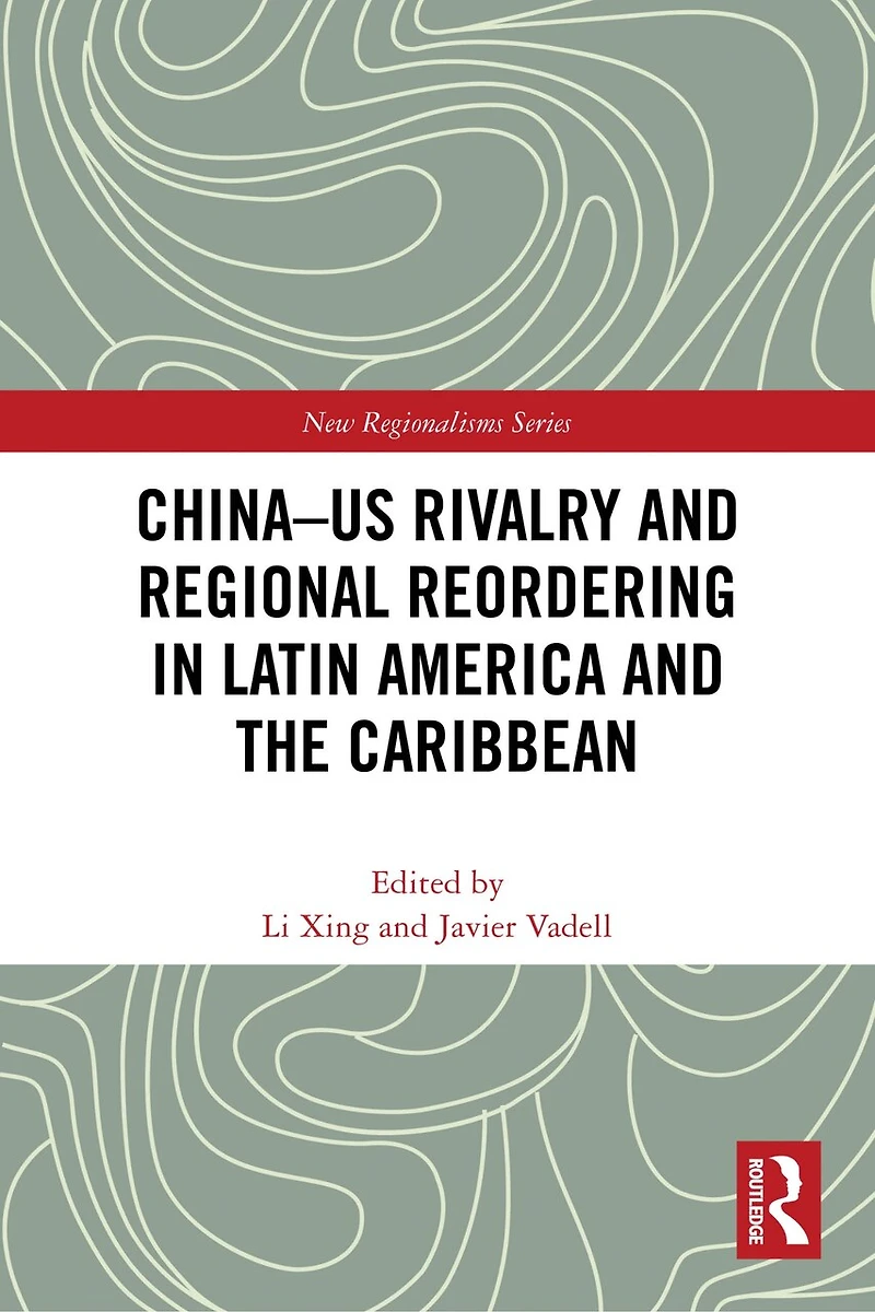 China-US Rivalry and Regional Reordering Latin America the Caribbean