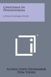 Christmas In Pennsylvania: A Folk Cultural Study