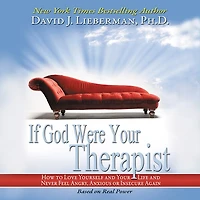 If God Were Your Therapist: How to Love Yourself and Life Never Feel Angry, Anxious or Insecure Again