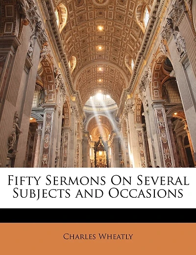 Fifty Sermons On Several Subjects And Occasions