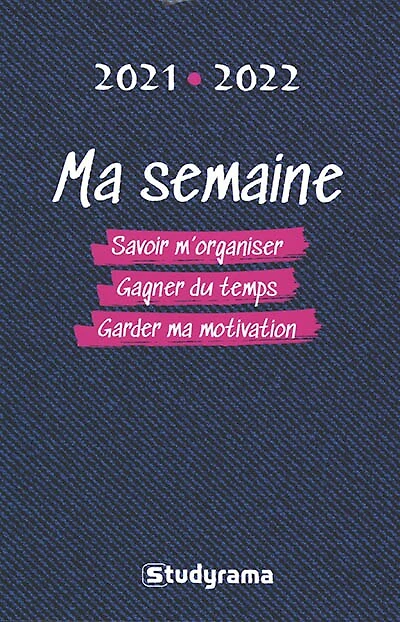 Ma semaine : savoir m'organiser, gagner du temps, garder ma motivation : 2021-2022: savoir m'organiser, gagner du temps, garder ma motivation