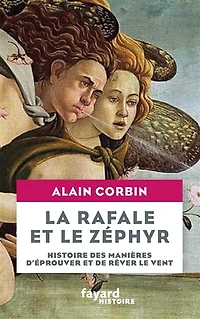 La rafale et le zéphyr : histoire des manières d'éprouver de rêver vent: vent