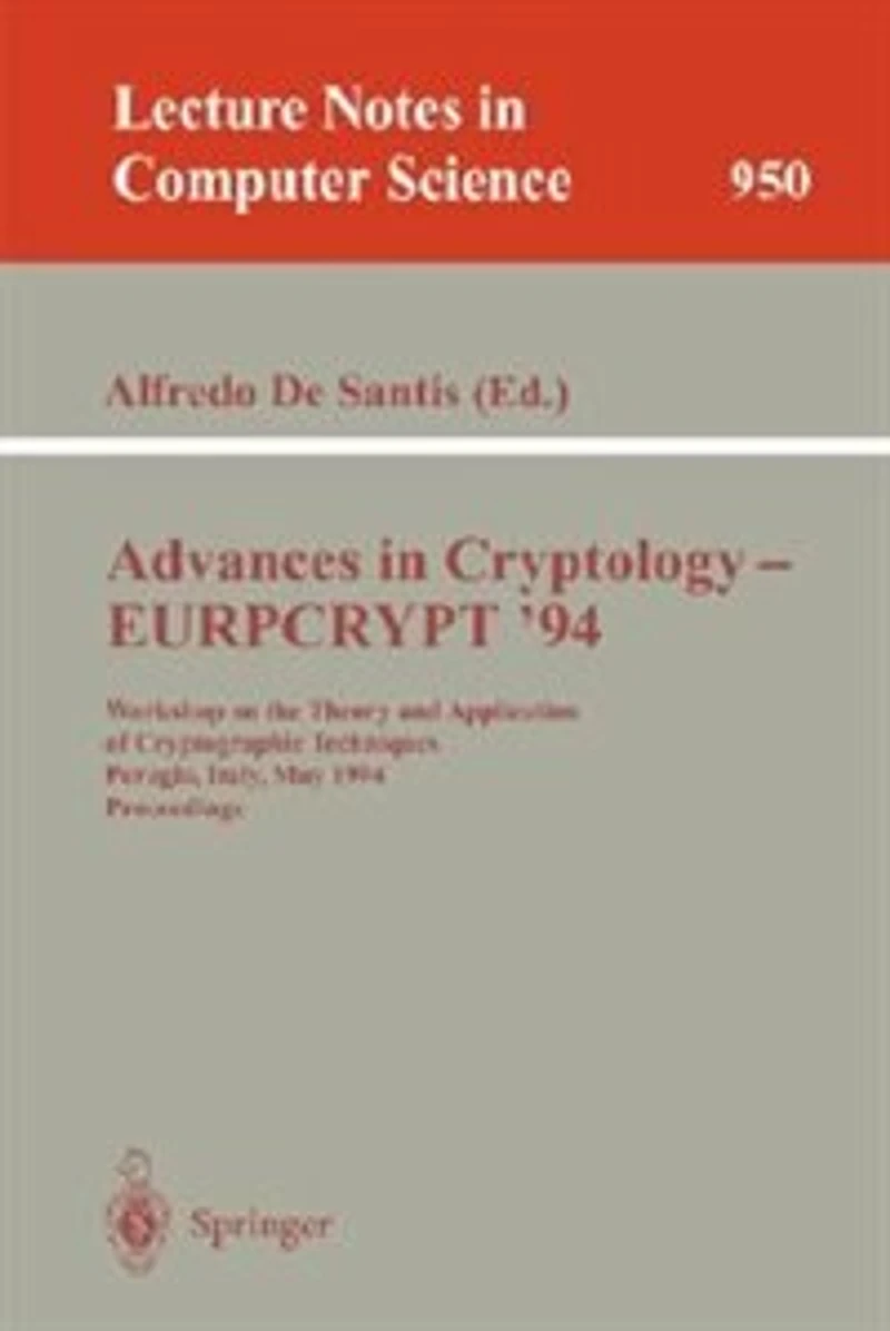Advances in Cryptology - Eurocrypt '94: Workshop on the Theory and Application of Cryptographic Techniques, Perugia, Italy, May 9 - 12, 1994. Proceedings