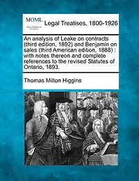 An Analysis Of Leake On Contracts (third Edition, 1892) And Benjamin On Sales (third American Edition, 1888): With Notes Thereon And Complete References To The Revised Statutes Of Ontario, 1893.