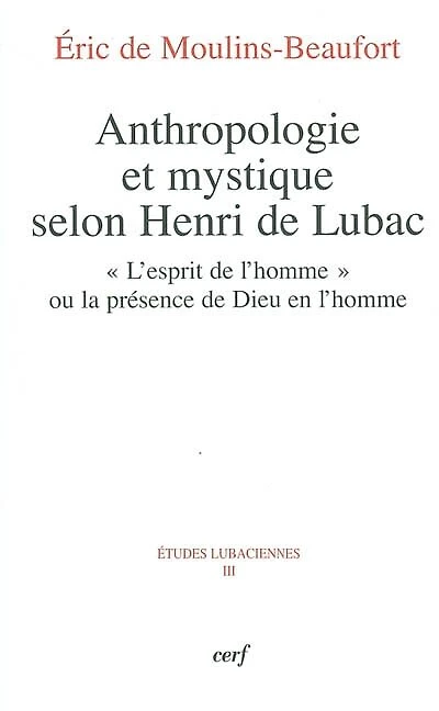 Anthropologie et mystique selon Henri de Lubac: l'esprit de l'homme ou la présence de Dieu en l'homme