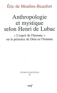 Anthropologie et mystique selon Henri de Lubac: l'esprit de l'homme ou la présence de Dieu en l'homme