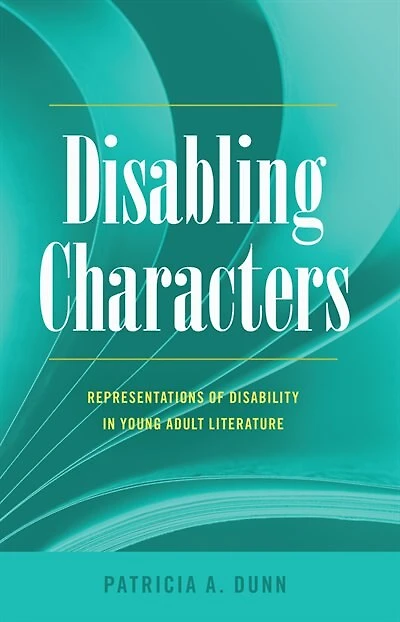 Disabling Characters: Representations of Disability Young Adult Literature