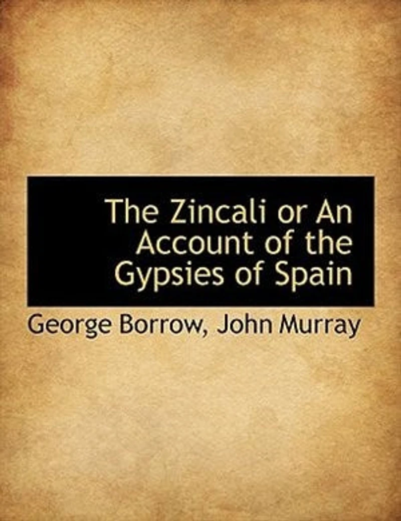 the Zincali - Or, an Account of Gypsies Spain