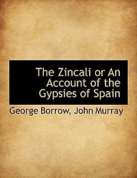 the Zincali - Or, an Account of Gypsies Spain