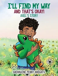I'll Find My Way And That's Okay: Axel's Story: Axel's Story