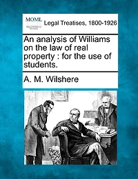 An Analysis Of Williams On The Law Of Real Property: For The Use Of Students.