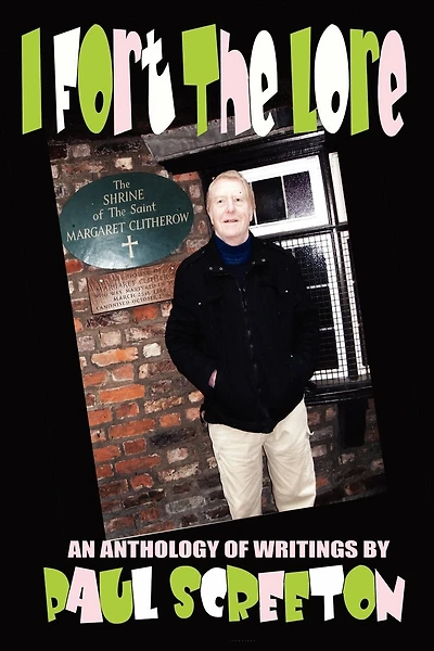 I Fort The Lore (an Anthology Of Fortean Writings By Paul Screeton)