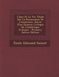 L'âme Et La Vie: Étude Sur Renaissance De L'animisme, Suivie D'un Examen Critique L'esthétique Français