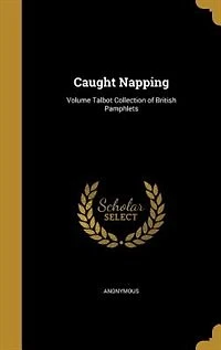 Caught Napping; Volume Talbot Collection of British Pamphlets