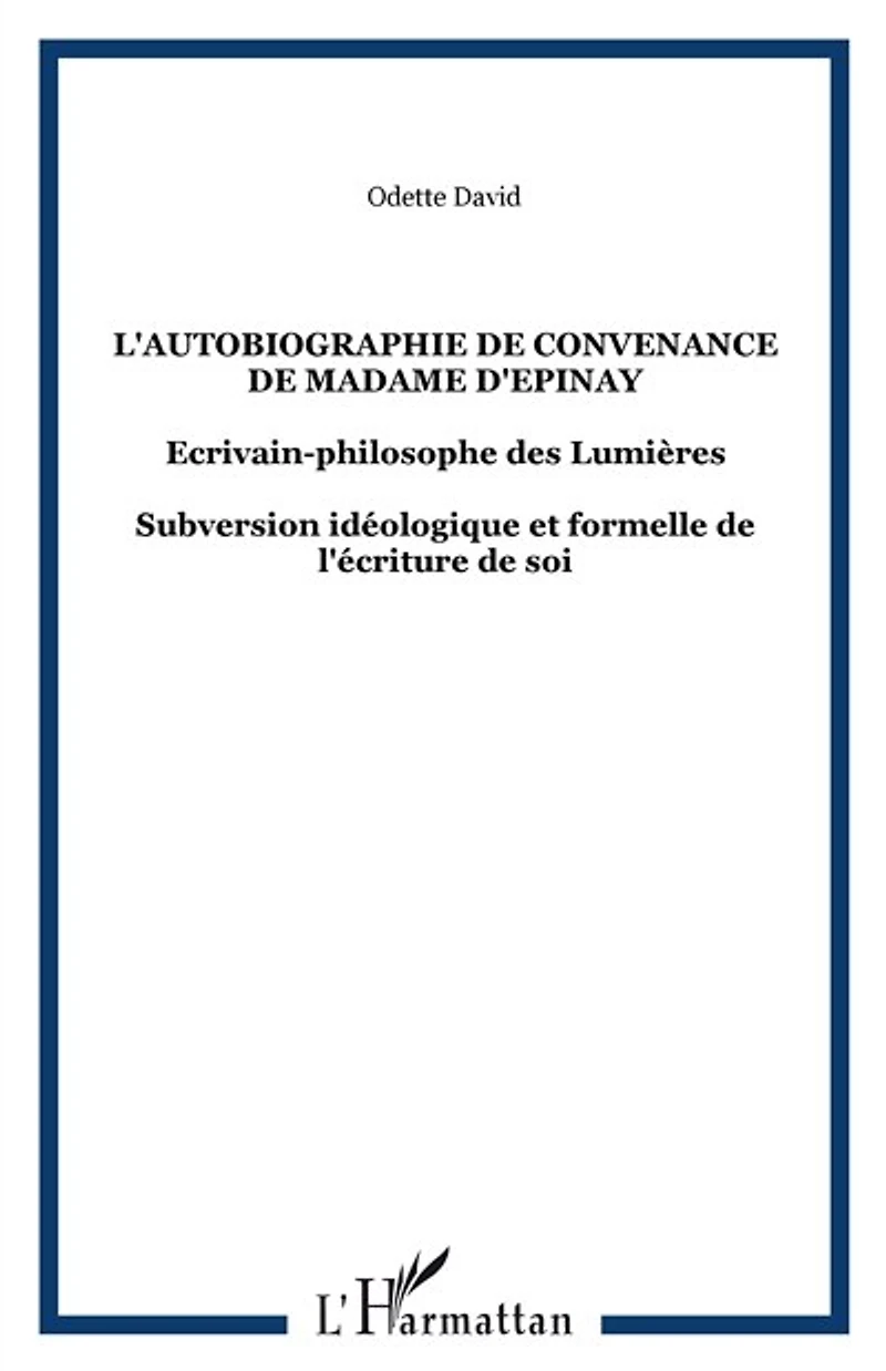 L' autobiographie de convenance madame d'Epinay: écrivain-philosophe des Lumières
