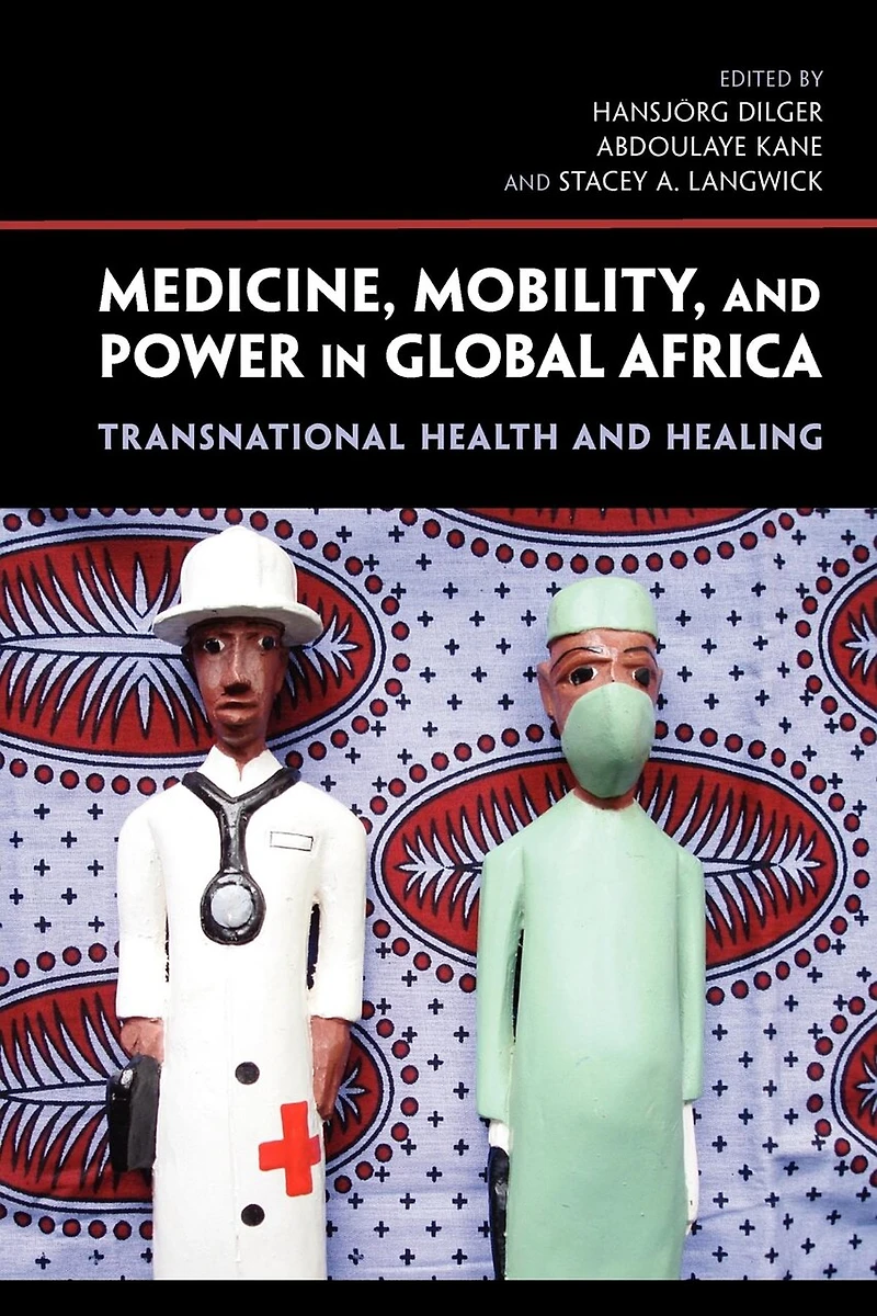 Medicine, Mobility, and Power Global Africa: Transnational Health Healing