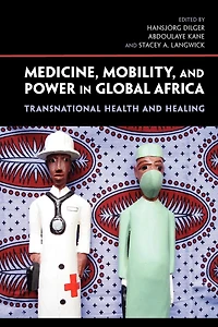 Medicine, Mobility, and Power Global Africa: Transnational Health Healing