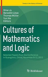 Cultures of Mathematics and Logic: Selected Papers from the Conference Guangzhou, China, November 9-12, 2012