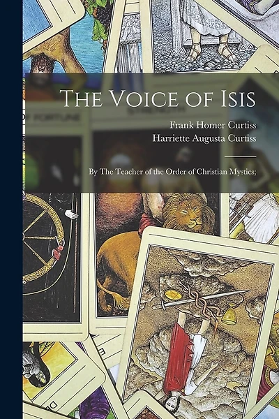 The Voice of Isis: By The Teacher of the Order of Christian Mystics;