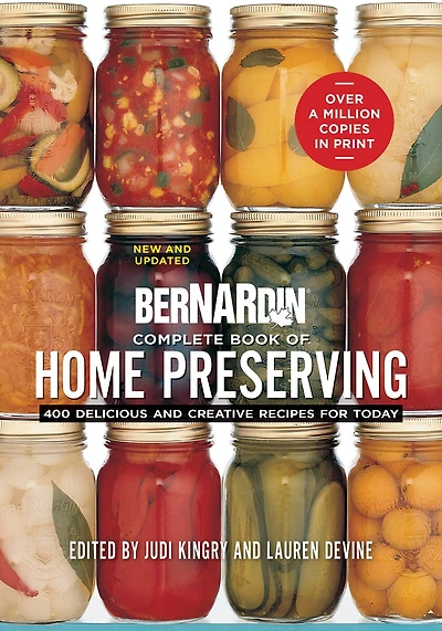 Bernardin Complete Book of Home Preserving: 400 Delicious and Creative Recipes for Today