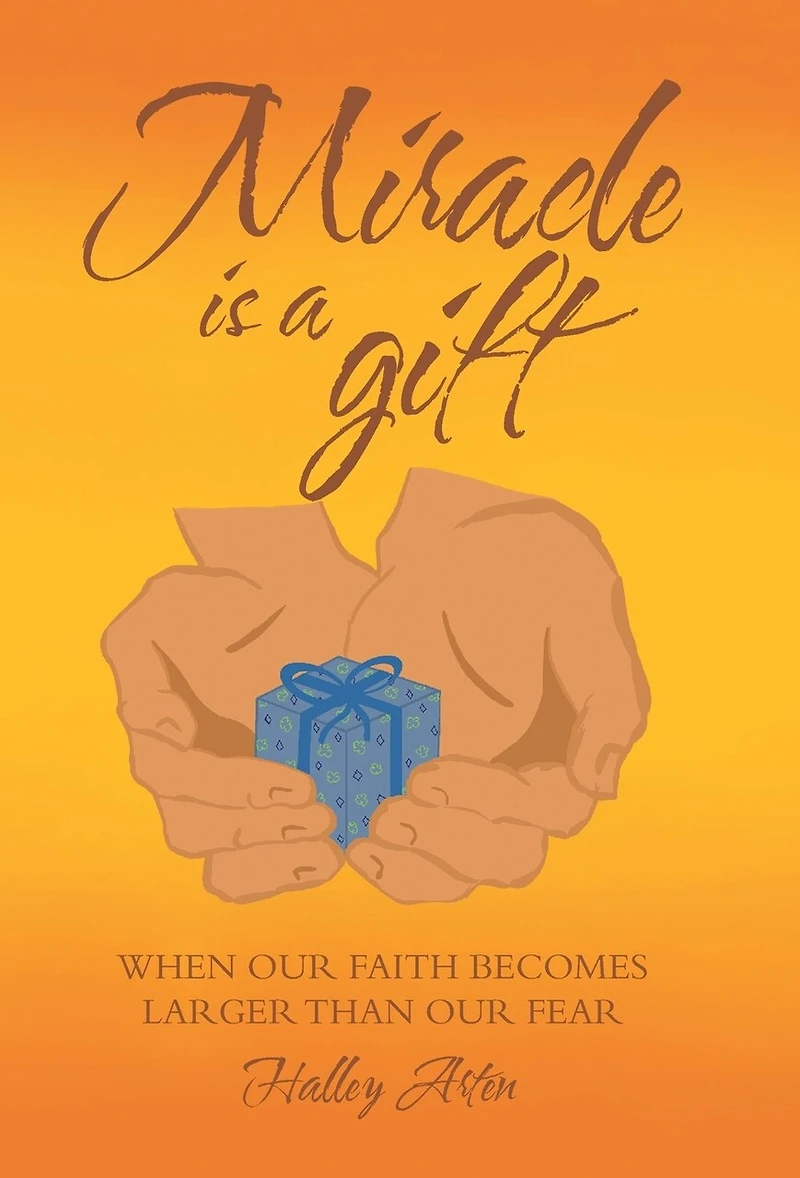 Miracle Is A Gift: When Our Faith Becomes Larger Than Our Fear
